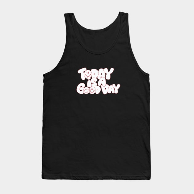 Today Is a Good Day Tank Top by Taylor Thompson Art